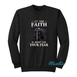 Knight Warrior Let Your Faith Be Bigger Sweatshirt 1