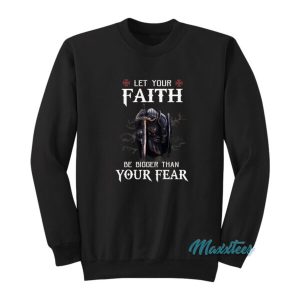 Knight Warrior Let Your Faith Be Bigger Sweatshirt 2