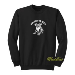 Koalafied To Party Sweatshirt 1