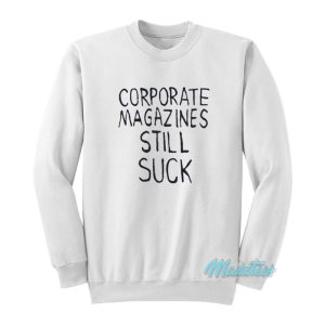 Kurt Cobain Corporate Magazines Still Suck Sweatshirt 1