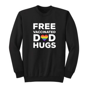 LGBTQ Free Vaccinated Dad Hugs Sweatshirt 1