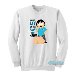 Ladies My Eyes Are Up Here Randy Sweatshirt