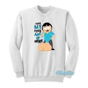 Ladies My Eyes Are Up Here Randy Sweatshirt