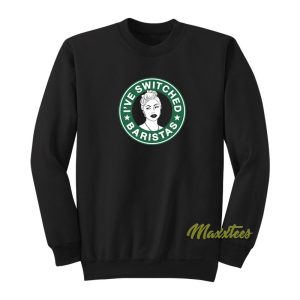 Lady Gaga Ive Switched Baristas Sweatshirt 1