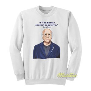 Larry David I Find Human Contact Repulsive Sweatshirt