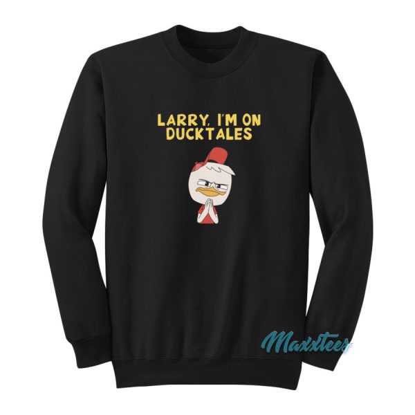 Larry I’m On Ducktales Sweatshirt