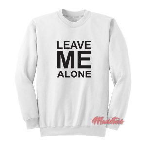 Leave Me Alone Sweatshirt