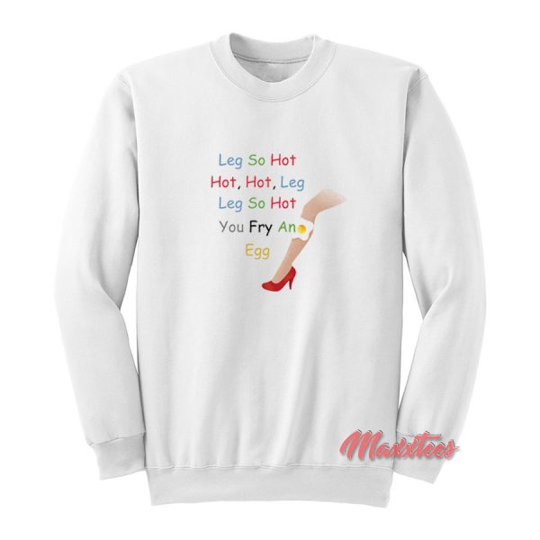 Leg So Hot Sweatshirt