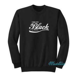 Legalize Being Black In America Parody Sweatshirt 1