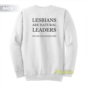 Lesbians Are Natural Leaders Sweatshirt