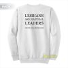 Lesbians Are Natural Leaders You’re Following Sweatshirt