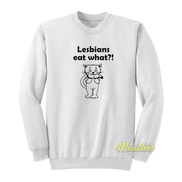 Lesbians Eat What Cat Sweatshirt