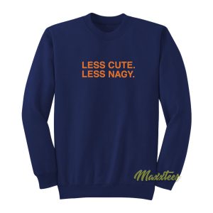 Less Cute Less Nagy Sweatshirt 1