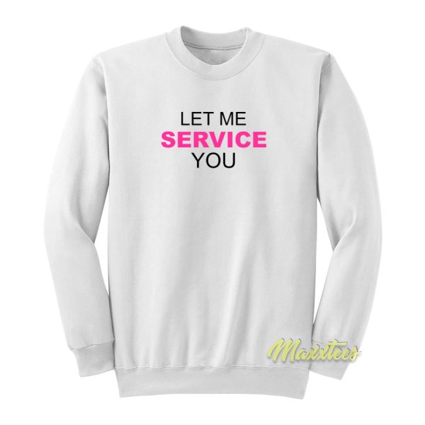 Let Me Service You Sweatshirt