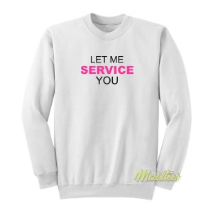 Let Me Service You Sweatshirt