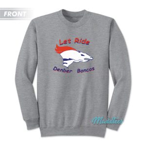 Let Ride Denber Boncos Broncos Country Sweatshirt 3