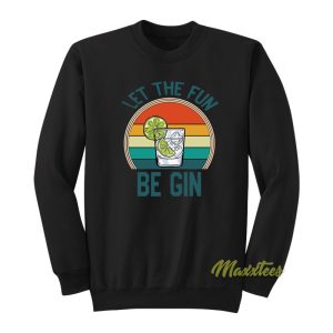 Let The Fun Be Gin Sweatshirt 1