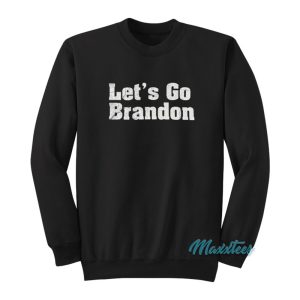 Lets Go Brandon Sweatshirt 1