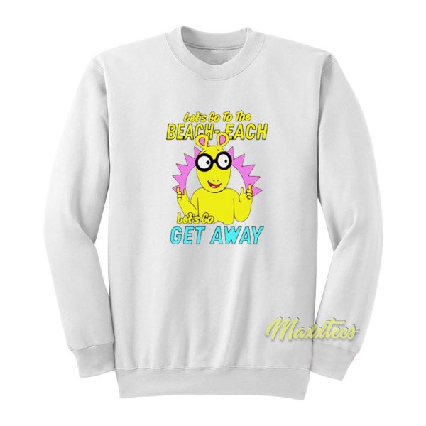 Lets Go To The Beach Each Let’s Go Get Away Sweatshirt