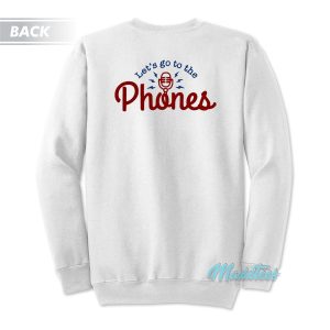 Let’s Go To The Phones Sweatshirt