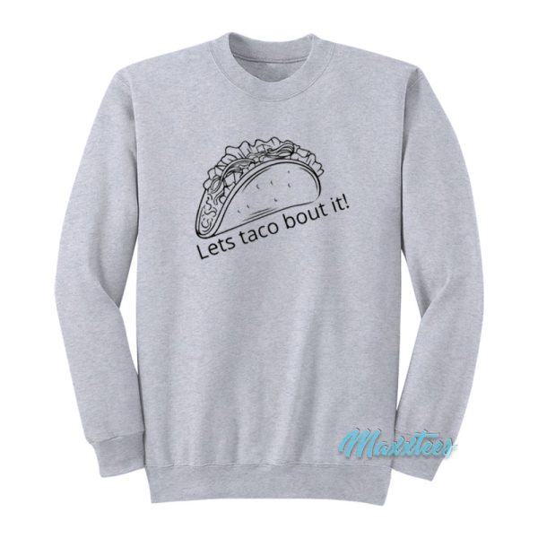 Let’s Taco Bout It Sweatshirt