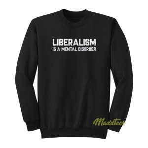 Liberalism Is A Mental Disorder Sweatshirt 2