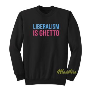 Liberalism Is Ghetto Christian Walker Sweatshirt 1