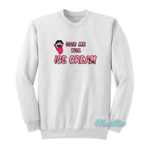 Lick Me Till Ice Cream Sweatshirt Cheap Custom