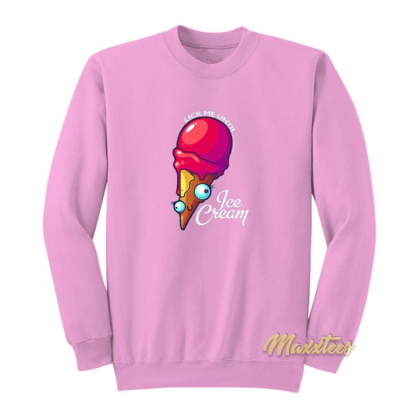 Lick Me Untill Ice Cream Sweatshirt