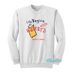 Life Begins At Hooters Evansville Indiana Sweatshirt