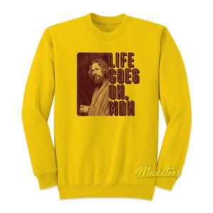 Life Goes On Man Big Lebowski Sweatshirt