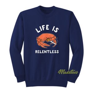 Life Is Relentless Crab Sweatshirt 1