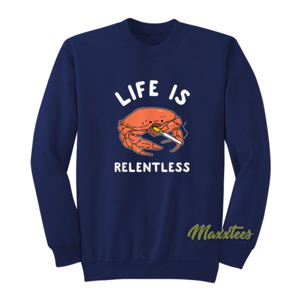 Life Is Relentless Crab Sweatshirt