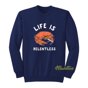 Life Is Relentless Crab Sweatshirt 2