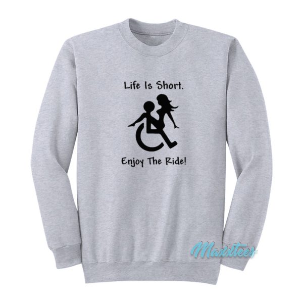 Life Is Short Enjoy The Ride Sweatshirt