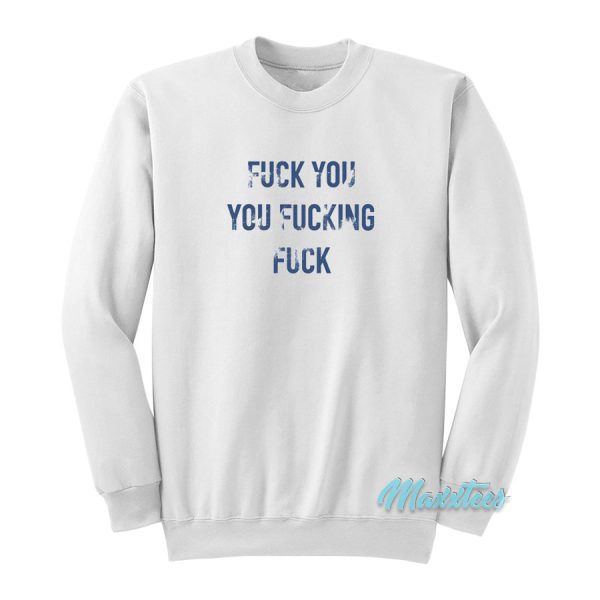 Lip Gallagher Fuck You You Fucking Fuck Sweatshirt