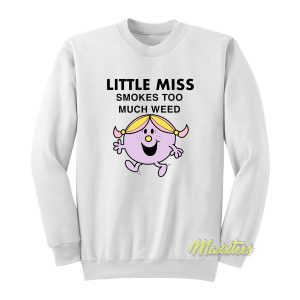 Little Miss Smokes Too Much Weed Sweatshirt