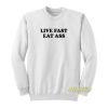 Live Fast Eat Ass Sweatshirt
