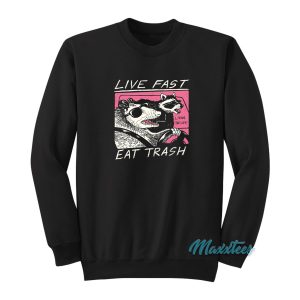 Live Fast Eat Trash Living The Life Sweatshirt 1