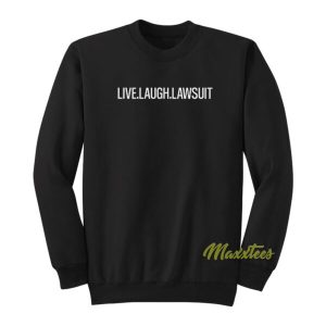 Live Laugh Lawsuit Sweatshirt