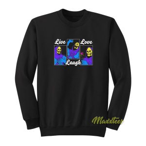 Live Laugh Love Skeletor Sweatshirt 1