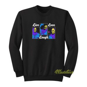 Live Laugh Love Skeletor Sweatshirt 2