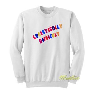 Logistically Difficult Sweatshirt 2