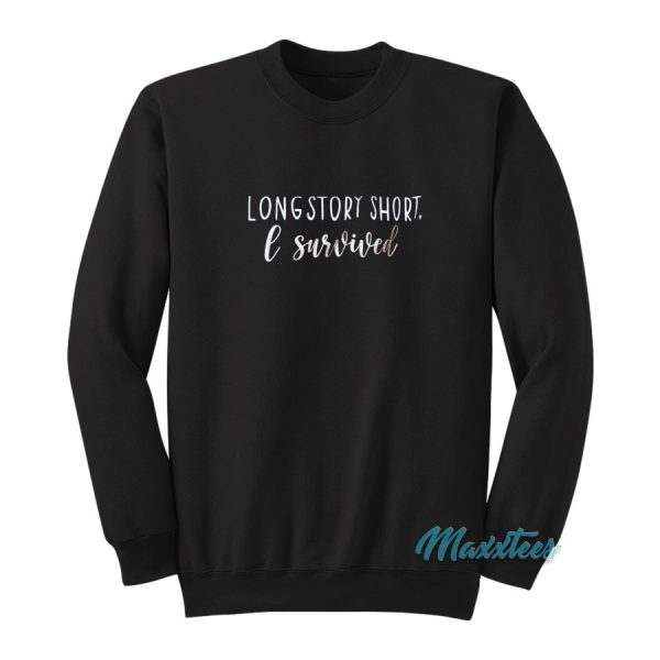 Long Story Short I Survived Sweatshirt