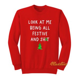 Look At Me Being All Festive and Shit Sweatshirt 1