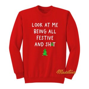 Look At Me Being All Festive and Shit Sweatshirt