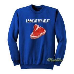 Look At Me My Meat Sweatshirt 1