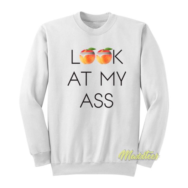 Look At My Ass Sweatshirt