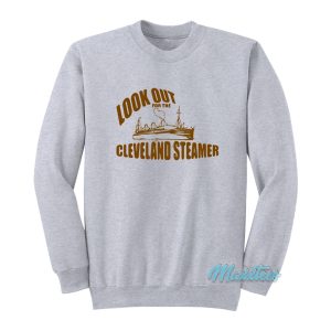 Look Out For The Cleveland Steamer Sweatshirt