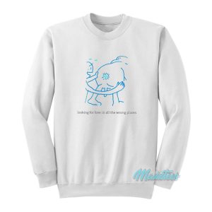 Looking For Love In All The Wrong Places Sweatshirt